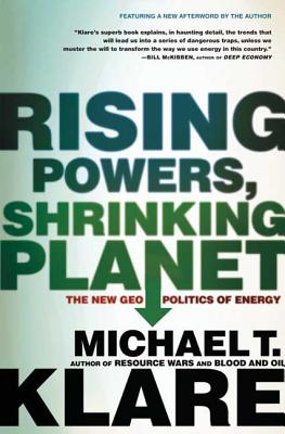 Rising Powers, Shrinking Planet: The New Geopolitics of Energy - Klare, Michael T