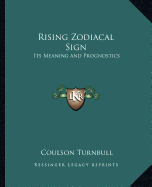 Rising Zodiacal Sign: Its Meaning and Prognostics