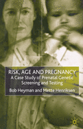 Risk, Age and Pregnancy: A Case Study of Prenatal Genetic Screening and Testing