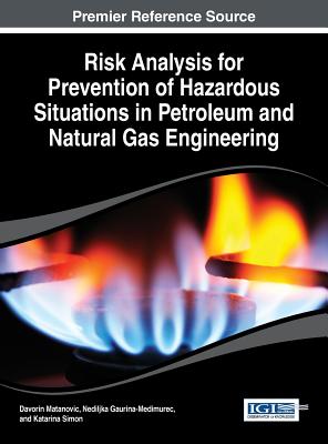 Risk Analysis for Prevention of Hazardous Situations in Petroleum and Natural Gas Engineering - Matanovic, Davorin (Editor), and Gaurina-Medjimurec, Nediljka (Editor), and Simon, Katarina (Editor)