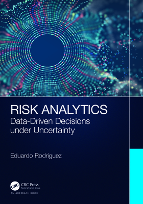 Risk Analytics: Data-Driven Decisions Under Uncertainty - Rodriguez, Eduardo