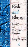 Risk and Blame: Essays in Cultural Theory