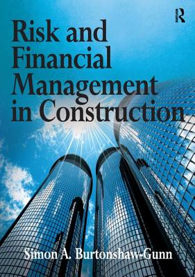 Risk and Financial Management in Construction - Burtonshaw-Gunn, Simon A.