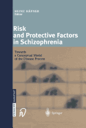 Risk and Protective Factors in Schizophrenia: Towards a Conceptual Model of the Disease Process