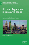 Risk and Regulation in Euro Area Banks: Completing the Banking Union