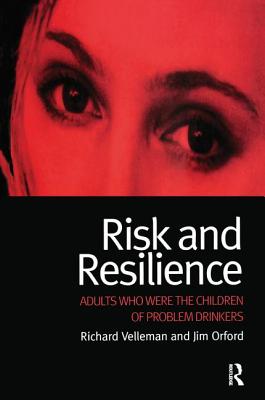 Risk and Resilience: Adults Who Were the Children of Problem Drinkers - Velleman, Richard, and Orford, Jim, Professor