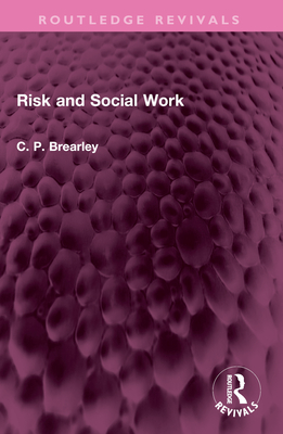 Risk and Social Work - Brearley, C Paul