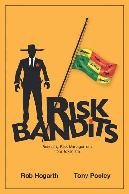 Risk Bandits: Rescuing Risk Management from Tokenism - Hogarth, Rob, and Pooley, Tony