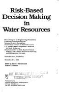 Risk-Based Decision Making in Water Resources: Proceedings of an Engineering Foundation Conference, Santa Barbara, California, November 3-5, 1985