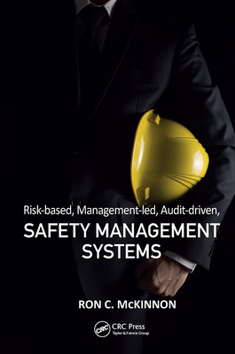 Risk-Based, Management-Led, Audit-Driven, Safety Management Systems - McKinnon, Ron C