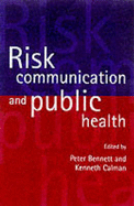 Risk Communication and Public Health - Bennett, Peter, Dr. (Editor), and Calman, Kenneth (Editor)