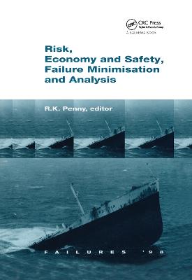 Risk, Economy and Safety, Failure Minimisation and Analysis: Failure '98 - Penny, R K (Editor)