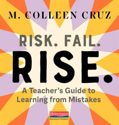 Risk. Fail. Rise.: A Teacher's Guide to Learning from Mistakes - Cruz, M Colleen