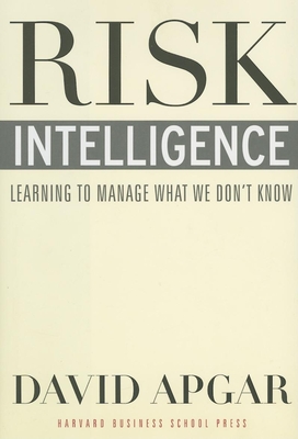Risk Intelligence: Learning to Manage What We Don't Know - Apgar, David