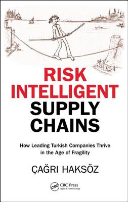 Risk Intelligent Supply Chains: How Leading Turkish Companies Thrive in the Age of Fragility - Haksz, a r 