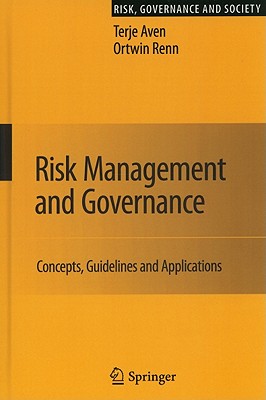 Risk Management and Governance: Concepts, Guidelines and Applications - Aven, Terje, Professor, and Renn, Ortwin