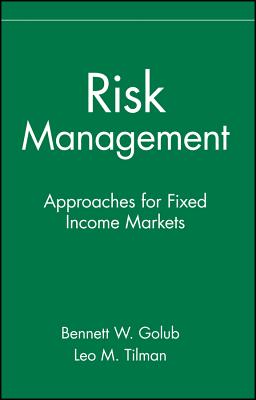 Risk Management: Approaches for Fixed Income Markets - Golub, Bennett W, and Tilman, Leo M