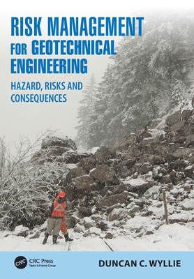 Risk Management for Geotechnical Engineering: Hazard, Risks and Consequences - Wyllie, Duncan C