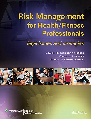 Risk Management for Health/Fitness Professionals: Legal Issues and Strategies - Eickhoff-Shemek, Joann M, PhD, FACSM, and Herbert, David L, Jd, and Connaughton, Daniel P, Edd