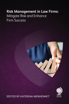 Risk Management in Law Firms: Mitigate Risk and Enhance Firm Success - Menhennet, Katerina (Editor), and Glynn, William, and Phiri, Niya
