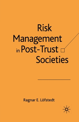 Risk Management in Post-Trust Societies - Lfstedt, Ragnar E