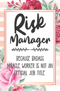 Risk Manager: Because Badass Miracle Worker Is Not An Official Job Title Blank Lined Notebook Cute Journals for Risk Manager Gift