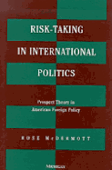 Risk-Taking in International Politics: Prospect Theory in American Foreign Policy