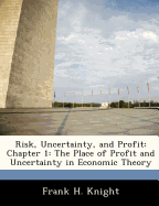 Risk, Uncertainty, and Profit: Chapter 1: The Place of Profit and Uncertainty in Economic Theory