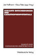 Riskante Entscheidungen Und Katastrophenpotentiale: Elemente Einer Soziologischen Risikoforschung