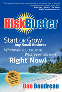 RiskBuster: Start or Grow Any Small Business Wherever You Are with Whatever You Have Right Now!