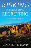 Risking Is Better Than Regretting: Live Without Regrets