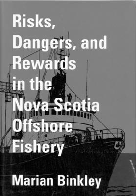 Risks, Dangers, and Rewards in the Nova Scotia Offshore Fishery - Binkley, Marian