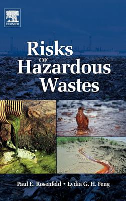 Risks of Hazardous Wastes - Rosenfeld, Paul E., and Feng, Lydia