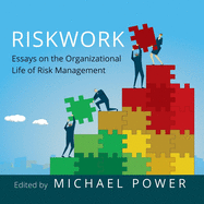 Riskwork: Essays on the Organizational Life of Risk Management