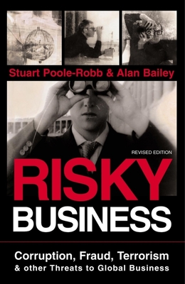 Risky Business: Corruption, Fraud, Terrorism and Other Threats to Global Business - Poole-Robb, Stuart, and Bailey, Alan, and Wheeler, John, LLM (Foreword by)