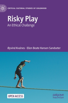 Risky Play: An Ethical Challenge - Kvalnes, yvind, and Hansen Sandseter, Ellen Beate