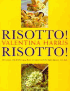 Risotto! Risotto!: 80 Recipes and All the Know-How You Need to Make Italy's Famous Rice Dish