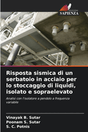 Risposta sismica di un serbatoio in acciaio per lo stoccaggio di liquidi, isolato e sopraelevato