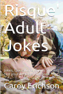 Risque' Adult Jokes: Hilarious Jokes, Great Quotations and Funny Stories