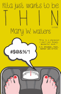 Rita Just Wants to Be Thin - Walters, Mary W