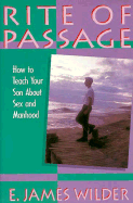 Rite of Passage: How to Teach Your Son about Sex and Manhood - Wilder, E James