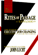 Rites of Passage at $100,000+: The Insider's Lifetime Guide to Executive Job-Changing and Faster Career Progress