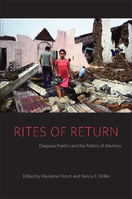 Rites of Return: Diaspora Poetics and the Politics of Memory - Hirsch, Marianne (Editor), and Miller, Nancy K (Editor)
