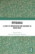 Ritigaula: A Study of Improvisation and Discourse in Indian Music