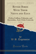 Ritish Birds with Their Nests and Eggs, Vol. 5 of 6: Orders Gallin, Fulicari, and Alectorides, And, Order Limicol (Classic Reprint)