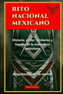 Rito Nacional Mexicano: Historia, poder, s?mbolos y legado de la masoner?a aut?ctona