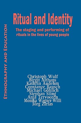Ritual and Identity: The Staging and Performing of Rituals in the Lives of Young People - Aithans, Birgit, and Audehm, Kathrin, and Wulf, Christoph (Editor)