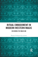 Ritual Embodiment in Modern Western Magic: Becoming The Magician