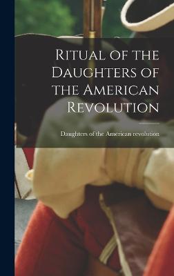Ritual of the Daughters of the American Revolution - Daughters of the American Revolution (Creator)