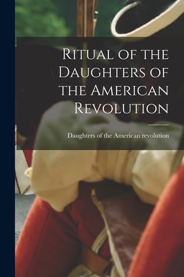 Ritual of the Daughters of the American Revolution - Daughters of the American Revolution (Creator)